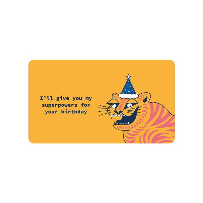 Birthday gift card with the tiger wearing a party hat, reading: I'll give you my superpowers for your birthday